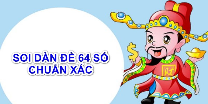 Thủ thuật soi cầu dàn đề 64 số hiệu quả, dễ dàng