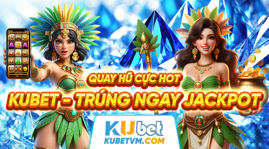 Quay hũ cực hot trúng ngay Jackpot